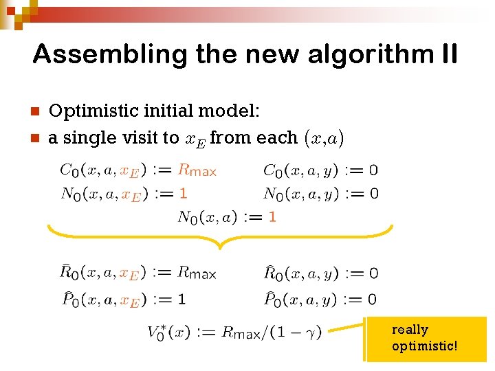 Assembling the new algorithm II n n Optimistic initial model: a single visit to Assembling the new algorithm II n n Optimistic initial model: a single visit to