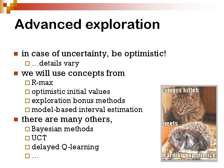 Advanced exploration n in case of uncertainty, be optimistic! ¨ …details n vary we Advanced exploration n in case of uncertainty, be optimistic! ¨ …details n vary we