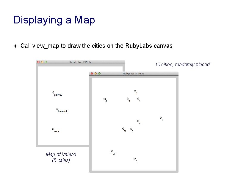 Displaying a Map ✦ Call view_map to draw the cities on the Ruby. Labs Displaying a Map ✦ Call view_map to draw the cities on the Ruby. Labs