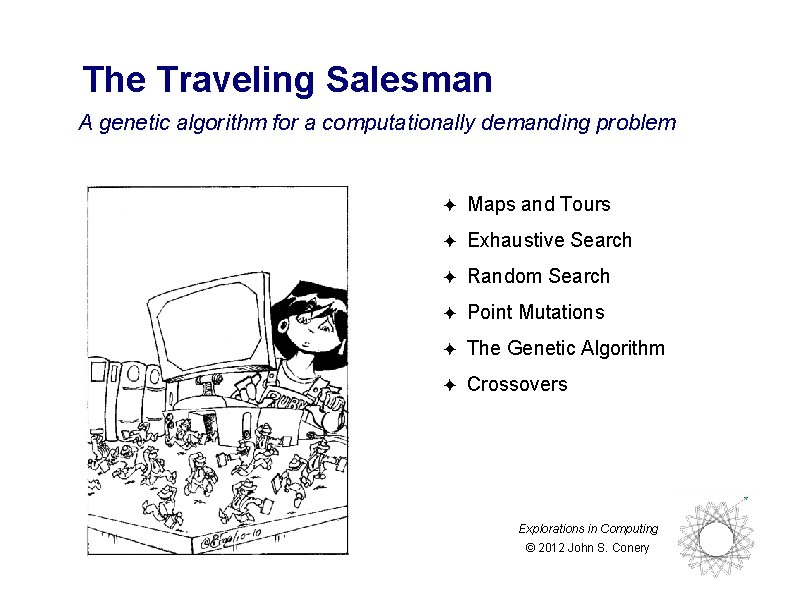 The Traveling Salesman A genetic algorithm for a computationally demanding problem ✦ Maps and The Traveling Salesman A genetic algorithm for a computationally demanding problem ✦ Maps and