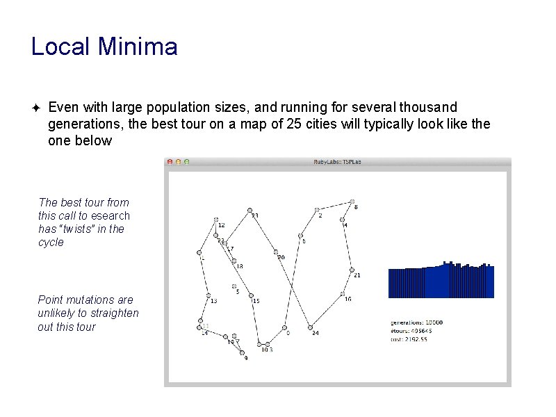 Local Minima ✦ Even with large population sizes, and running for several thousand generations, Local Minima ✦ Even with large population sizes, and running for several thousand generations,