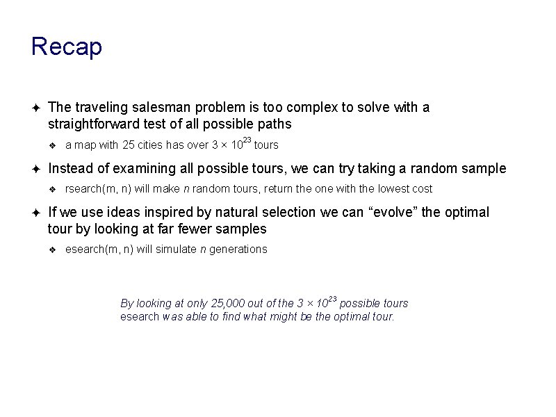 Recap ✦ The traveling salesman problem is too complex to solve with a straightforward Recap ✦ The traveling salesman problem is too complex to solve with a straightforward