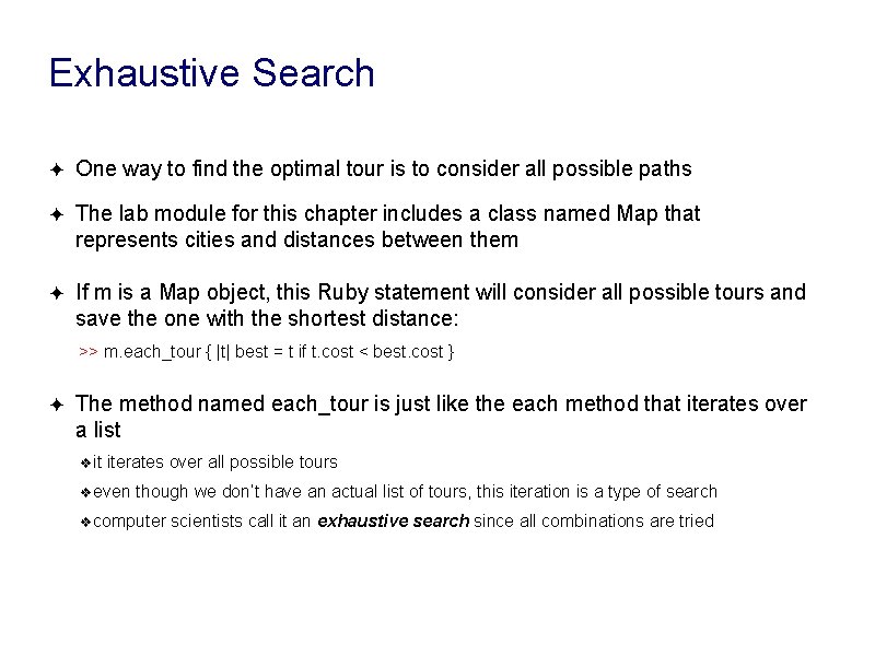 Exhaustive Search ✦ One way to find the optimal tour is to consider all Exhaustive Search ✦ One way to find the optimal tour is to consider all