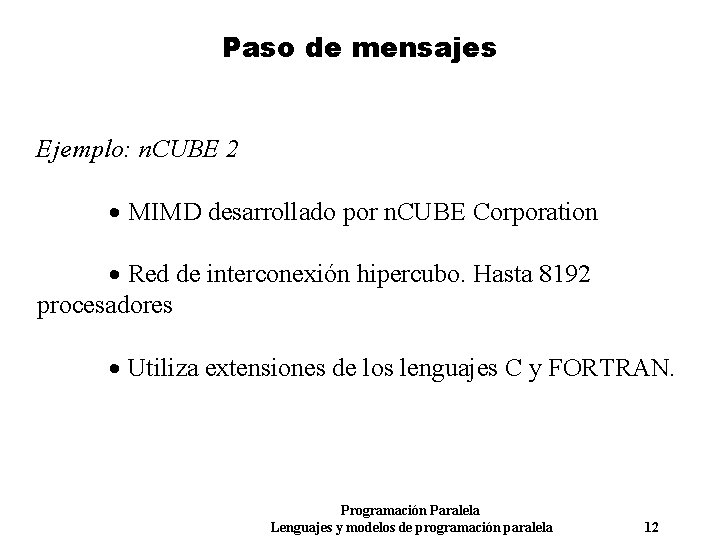 Paso de mensajes Ejemplo: n. CUBE 2 MIMD desarrollado por n. CUBE Corporation Red