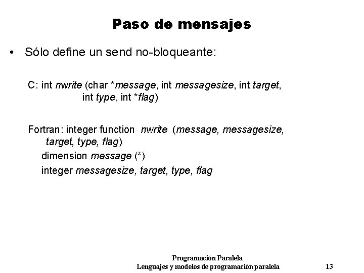 Paso de mensajes • Sólo define un send no-bloqueante: C: int nwrite (char *message,