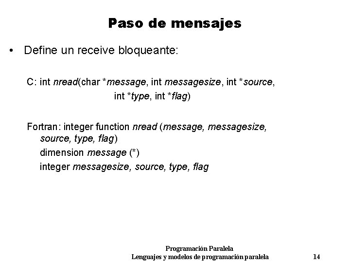 Paso de mensajes • Define un receive bloqueante: C: int nread(char *message, int messagesize,
