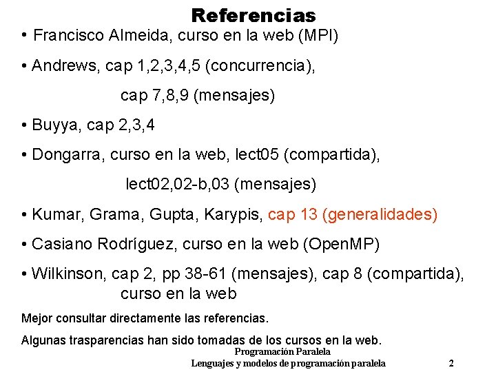 Referencias • Francisco Almeida, curso en la web (MPI) • Andrews, cap 1, 2,