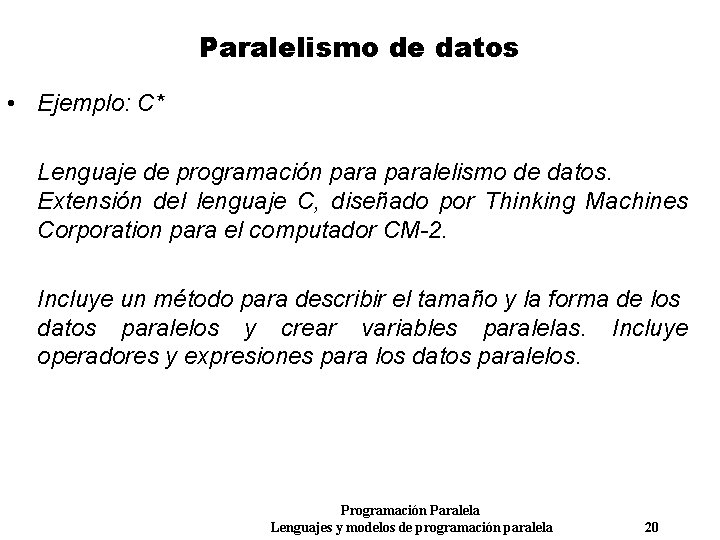 Paralelismo de datos • Ejemplo: C* Lenguaje de programación paralelismo de datos. Extensión del