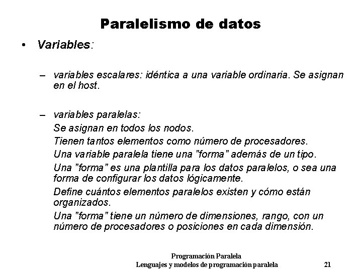 Paralelismo de datos • Variables: – variables escalares: idéntica a una variable ordinaria. Se