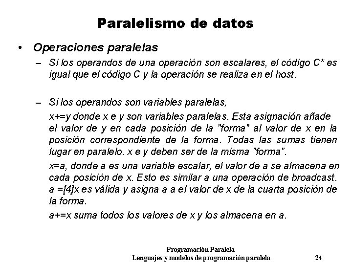 Paralelismo de datos • Operaciones paralelas – Si los operandos de una operación son