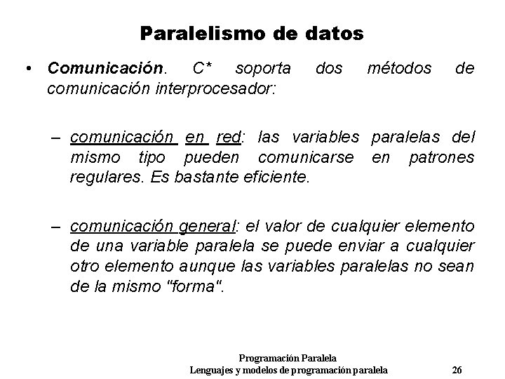 Paralelismo de datos • Comunicación. C* soporta comunicación interprocesador: dos métodos de – comunicación