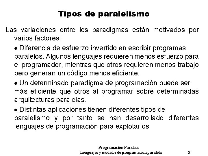 Tipos de paralelismo Las variaciones entre los paradigmas están motivados por varios factores: Diferencia