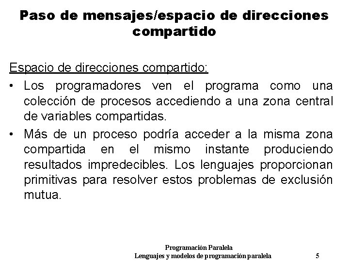 Paso de mensajes/espacio de direcciones compartido Espacio de direcciones compartido: • Los programadores ven