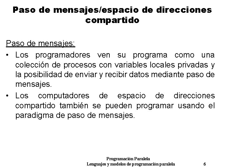 Paso de mensajes/espacio de direcciones compartido Paso de mensajes: • Los programadores ven su