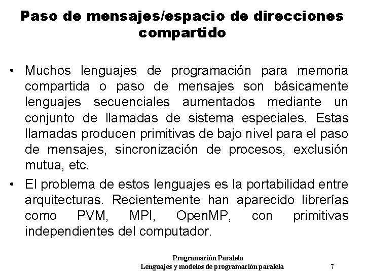 Paso de mensajes/espacio de direcciones compartido • Muchos lenguajes de programación para memoria compartida