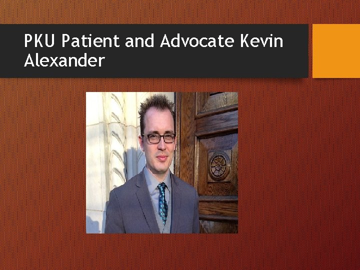 PKU Patient and Advocate Kevin Alexander 