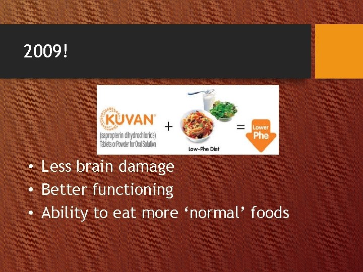 2009! • Less brain damage • Better functioning • Ability to eat more ‘normal’