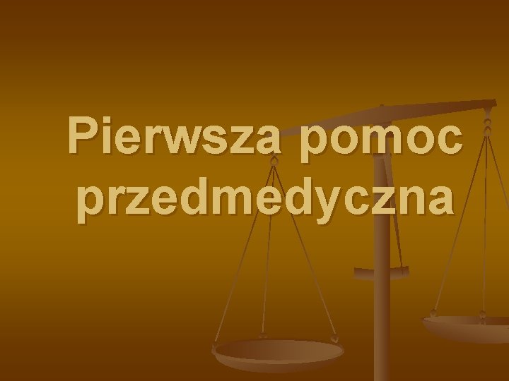 Pierwsza pomoc przedmedyczna Pierwsza pomoc przedmedyczna