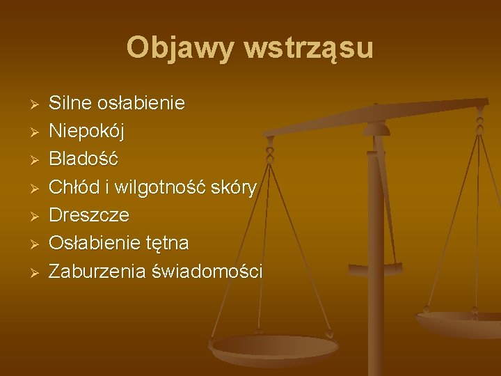 Objawy wstrząsu Ø Ø Ø Ø Silne osłabienie Niepokój Bladość Chłód i wilgotność skóry