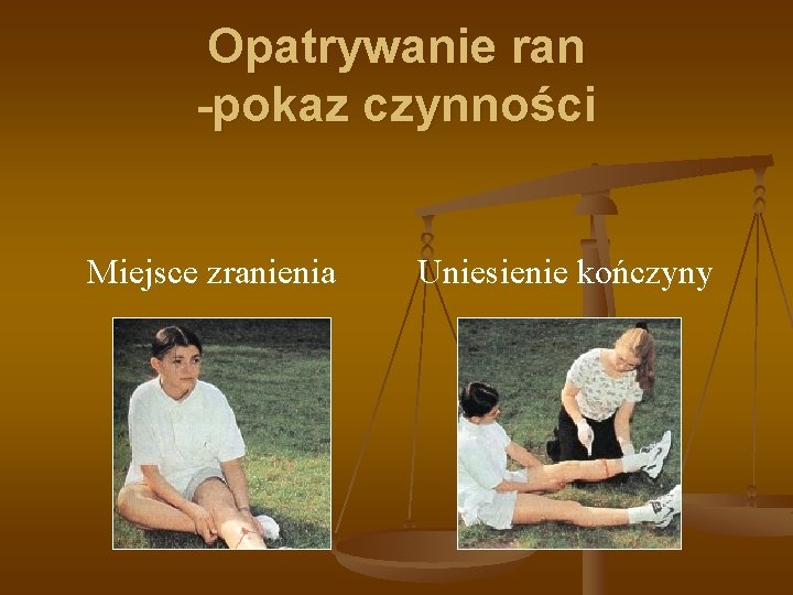 Opatrywanie ran -pokaz czynności Miejsce zranienia Uniesienie kończyny 