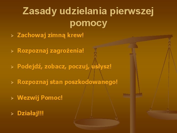 Zasady udzielania pierwszej pomocy Ø Zachowaj zimną krew! Ø Rozpoznaj zagrożenia! Ø Podejdź, zobacz, Zasady udzielania pierwszej pomocy Ø Zachowaj zimną krew! Ø Rozpoznaj zagrożenia! Ø Podejdź, zobacz,