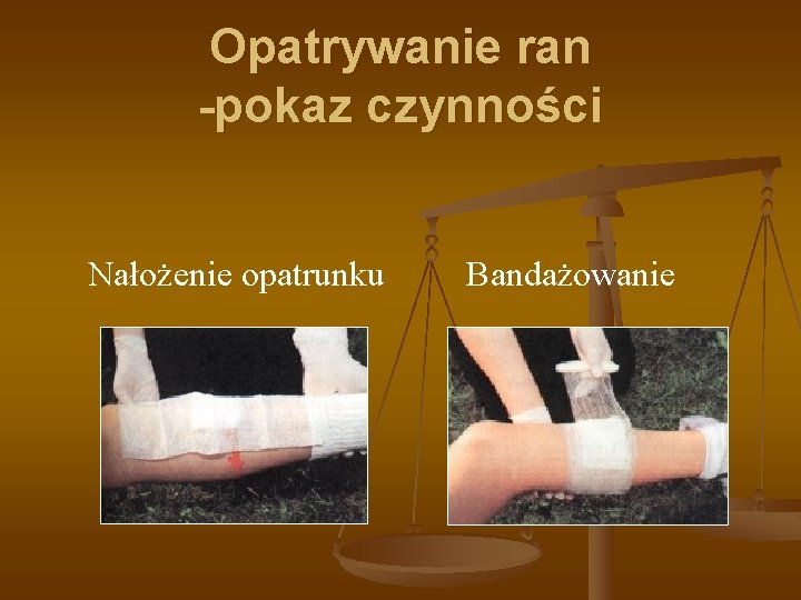 Opatrywanie ran -pokaz czynności Nałożenie opatrunku Bandażowanie 