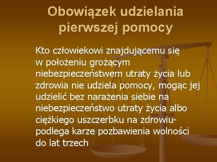 Obowiązek udzielania pierwszej pomocy Kto człowiekowi znajdującemu się w położeniu grożącym niebezpieczeństwem utraty życia Obowiązek udzielania pierwszej pomocy Kto człowiekowi znajdującemu się w położeniu grożącym niebezpieczeństwem utraty życia