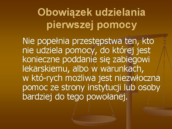 Obowiązek udzielania pierwszej pomocy Nie popełnia przestępstwa ten, kto nie udziela pomocy, do której