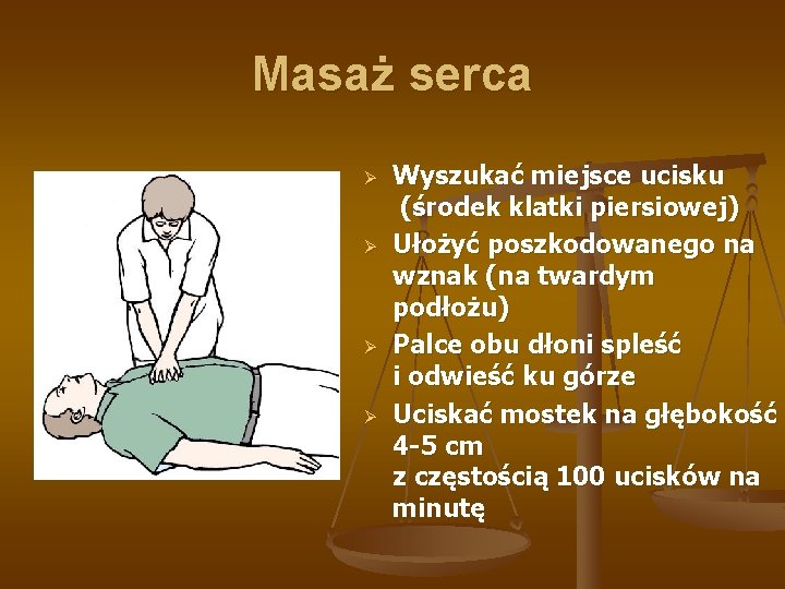 Masaż serca Ø Ø Wyszukać miejsce ucisku (środek klatki piersiowej) Ułożyć poszkodowanego na wznak