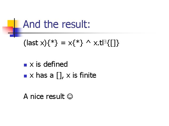 And the result: (last x){*} = x{*} ^ x. tl {[]} n n x
