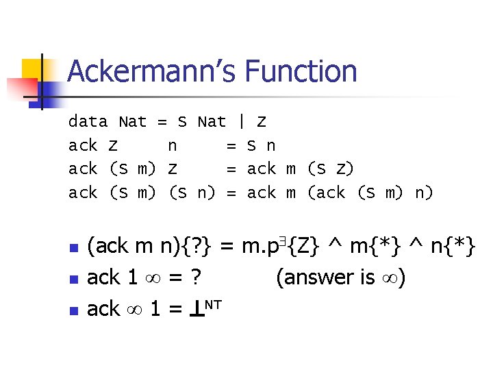 Ackermann’s Function data Nat = S Nat | Z ack Z n = S