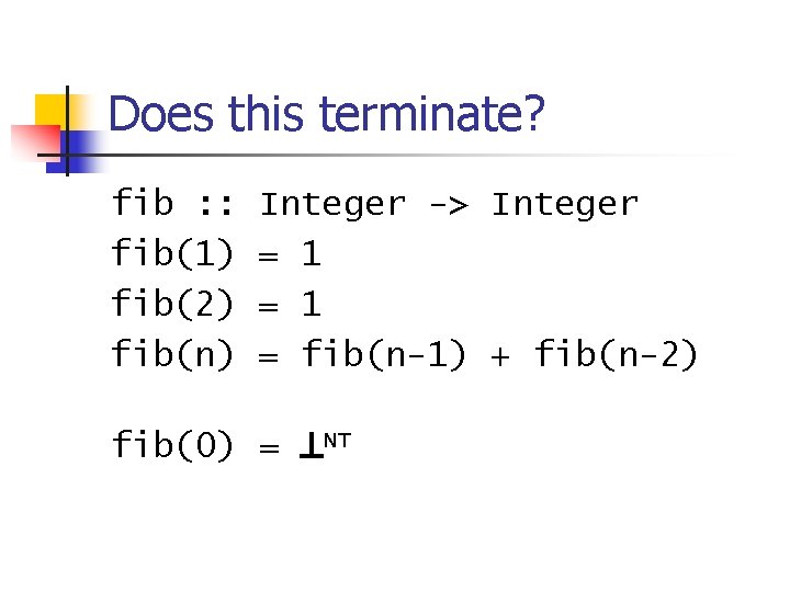 Does this terminate? fib : : fib(1) fib(2) fib(n) Integer -> Integer = 1