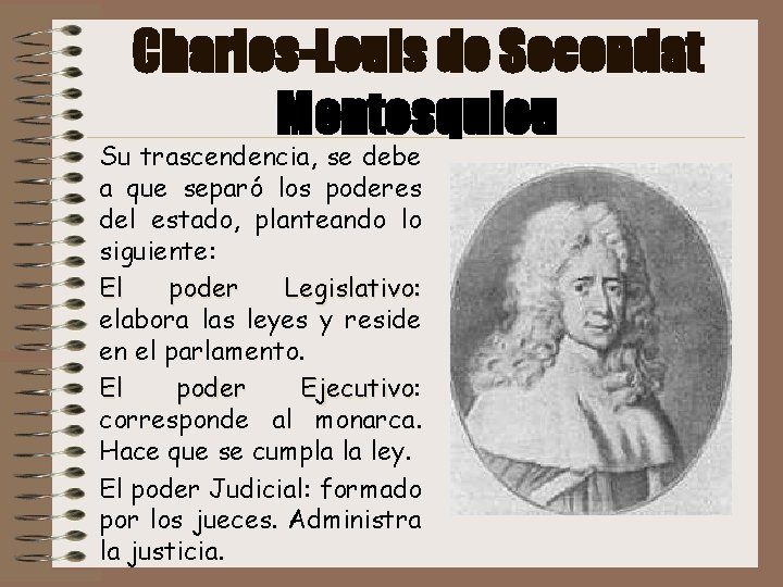 Charles-Louis de Secondat Montesquieu Su trascendencia, se debe a que separó los poderes del