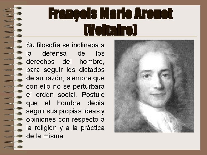 François Marie Arouet (Voltaire) Su filosofía se inclinaba a la defensa de los derechos