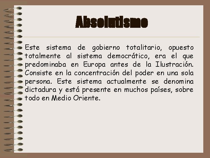 Absolutismo Este sistema de gobierno totalitario, opuesto totalmente al sistema democrático, era el que