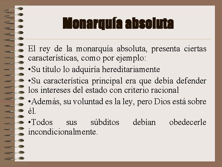 Monarquía absoluta El rey de la monarquía absoluta, presenta ciertas características, como por ejemplo: