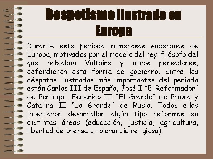 Despotismo Ilustrado en Europa Durante este período numerosos soberanos de Europa, motivados por el