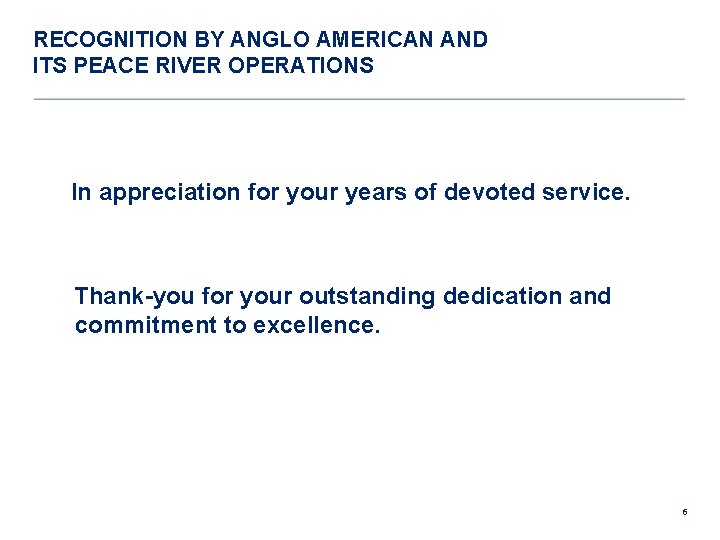 RECOGNITION BY ANGLO AMERICAN AND ITS PEACE RIVER OPERATIONS In appreciation for your years