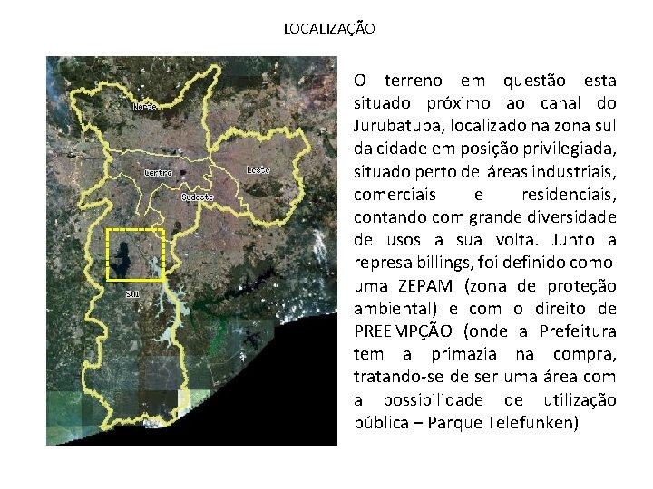 LOCALIZAÇÃO O terreno em questão esta situado próximo ao canal do Jurubatuba, localizado na LOCALIZAÇÃO O terreno em questão esta situado próximo ao canal do Jurubatuba, localizado na