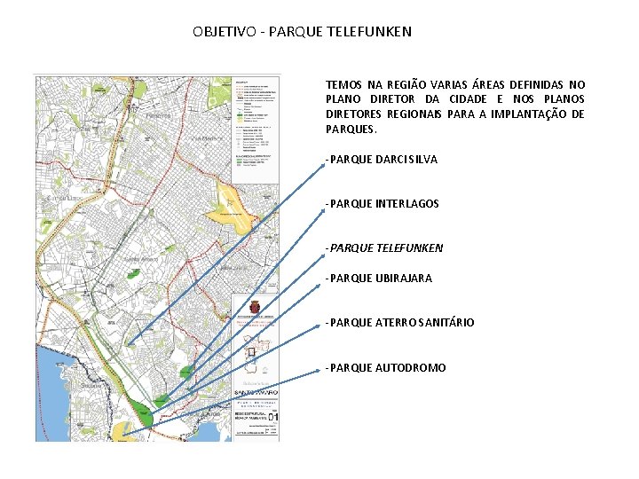 OBJETIVO - PARQUE TELEFUNKEN TEMOS NA REGIÃO VARIAS ÁREAS DEFINIDAS NO PLANO DIRETOR DA OBJETIVO - PARQUE TELEFUNKEN TEMOS NA REGIÃO VARIAS ÁREAS DEFINIDAS NO PLANO DIRETOR DA