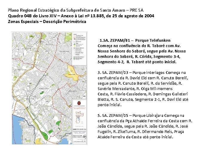 Plano Regional Estratégico da Subprefeitura de Santo Amaro – PRE SA Quadro 04 B Plano Regional Estratégico da Subprefeitura de Santo Amaro – PRE SA Quadro 04 B