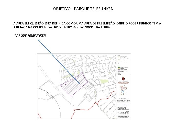 OBJETIVO - PARQUE TELEFUNKEN A ÁREA EM QUESTÃO ESTA DEFINIDA COMO UMA AREA DE OBJETIVO - PARQUE TELEFUNKEN A ÁREA EM QUESTÃO ESTA DEFINIDA COMO UMA AREA DE