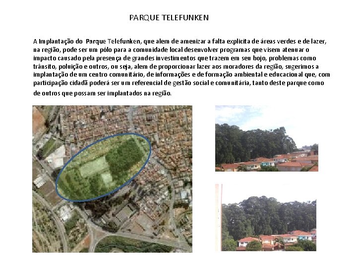 PARQUE TELEFUNKEN A Implantação do Parque Telefunken, que alem de amenizar a falta explicita PARQUE TELEFUNKEN A Implantação do Parque Telefunken, que alem de amenizar a falta explicita