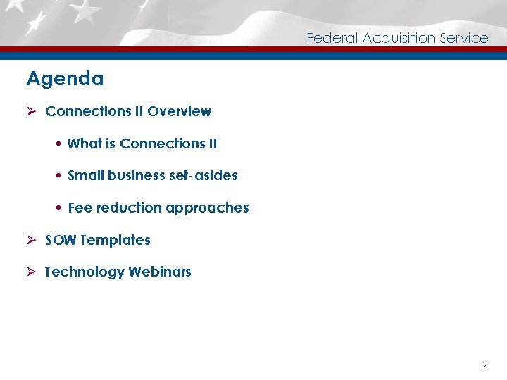Federal Acquisition Service Agenda Ø Connections II Overview What is Connections II Small business