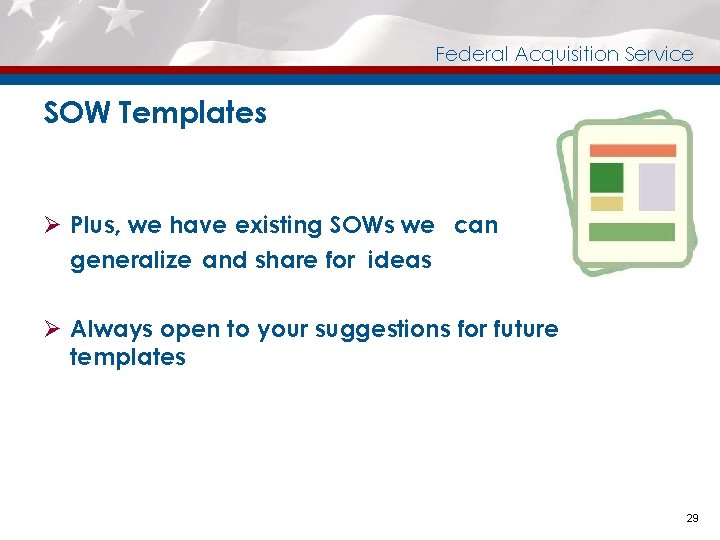 Federal Acquisition Service SOW Templates Ø Plus, we have existing SOWs we can generalize