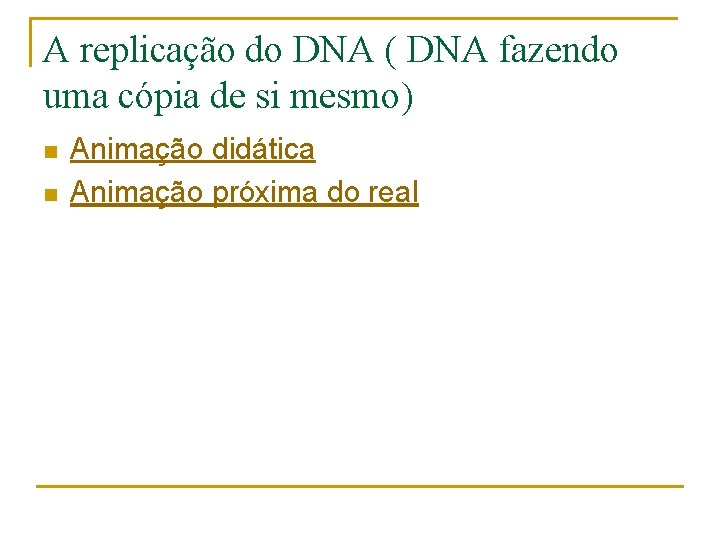 A replicação do DNA ( DNA fazendo uma cópia de si mesmo) n n