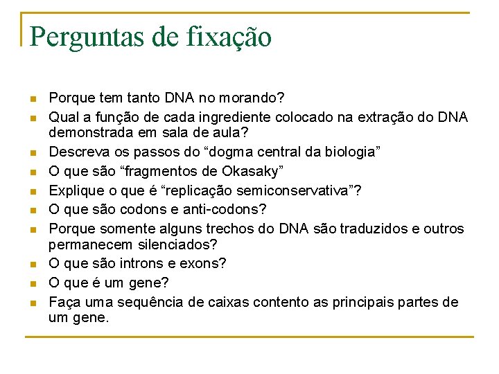 Perguntas de fixação n n n n n Porque tem tanto DNA no morando?