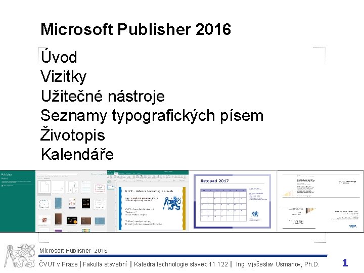 Microsoft Publisher 2016 Úvod Vizitky Užitečné nástroje Seznamy typografických písem Životopis Kalendáře Microsoft Publisher