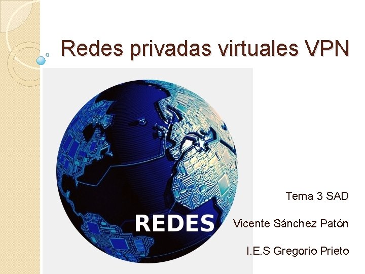 Redes privadas virtuales VPN Tema 3 SAD Vicente Sánchez Patón I. E. S Gregorio