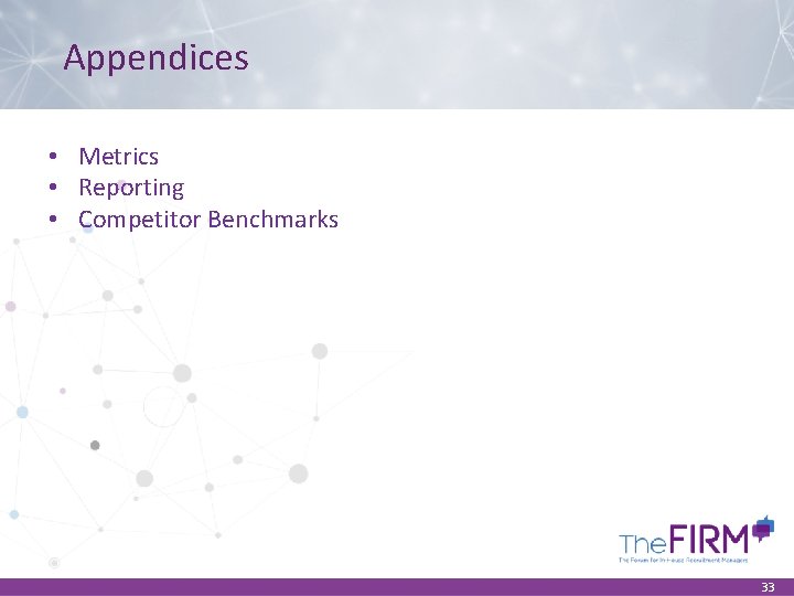 Appendices • Metrics • Reporting • Competitor Benchmarks 33 
